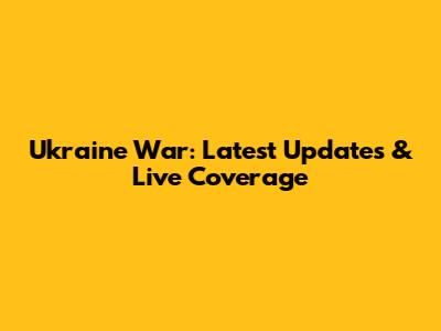 Ukraine War: Latest Updates & Live Coverage