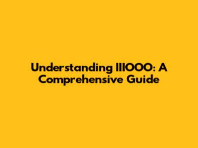 Understanding IIIOOO: A Comprehensive Guide