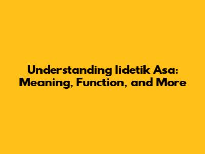Understanding Iidetik Asa: Meaning, Function, and More