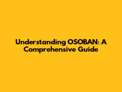 Understanding OSOBAN: A Comprehensive Guide