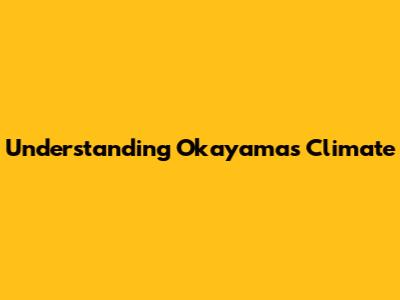 Understanding Okayama's Climate