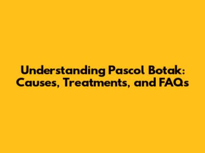 Understanding Pascol Botak: Causes, Treatments, and FAQs