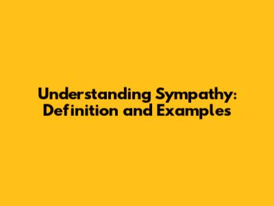 Understanding Sympathy: Definition and Examples
