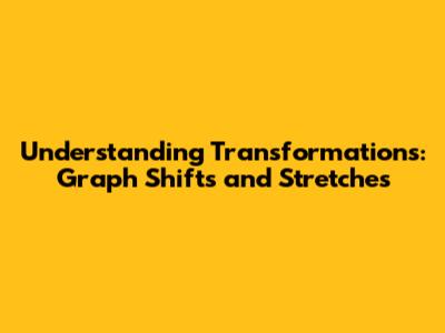 Understanding Transformations: Graph Shifts and Stretches