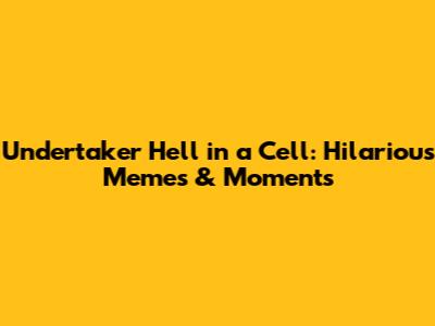 Undertaker Hell in a Cell: Hilarious Memes & Moments