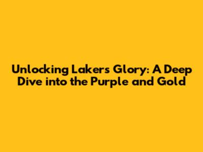 Unlocking Lakers Glory: A Deep Dive into the Purple and Gold
