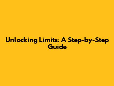 Unlocking Limits: A Step-by-Step Guide