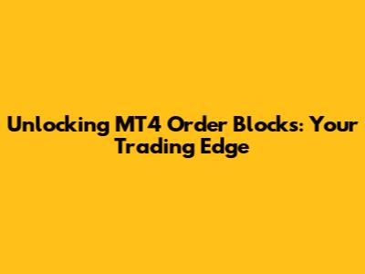 Unlocking MT4 Order Blocks: Your Trading Edge
