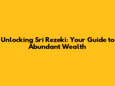 Unlocking Sri Rezeki: Your Guide to Abundant Wealth