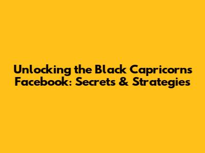 Unlocking the Black Capricorn's Facebook: Secrets & Strategies