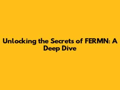 Unlocking the Secrets of FERMN: A Deep Dive
