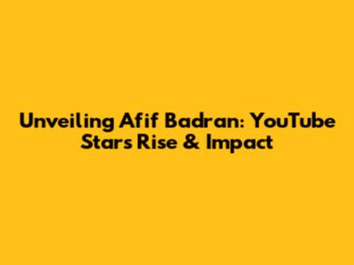 Unveiling Afif Badran: YouTube Star's Rise & Impact