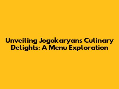 Unveiling Jogokaryan's Culinary Delights: A Menu Exploration