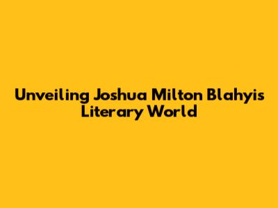 Unveiling Joshua Milton Blahyi's Literary World