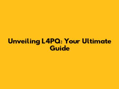 Unveiling L4PQ: Your Ultimate Guide