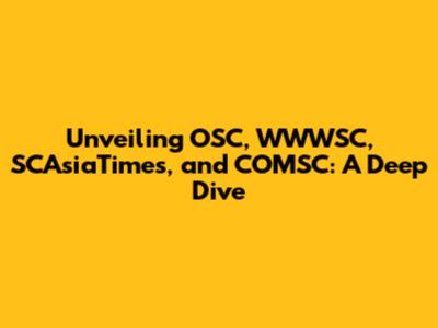 Unveiling OSC, WWWSC, SCAsiaTimes, and COMSC: A Deep Dive