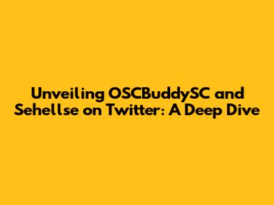 Unveiling OSCBuddySC and Sehellse on Twitter: A Deep Dive