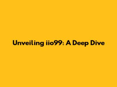 Unveiling iio99: A Deep Dive