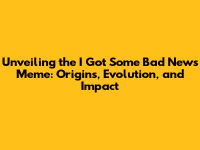 Unveiling the 'I Got Some Bad News' Meme: Origins, Evolution, and Impact