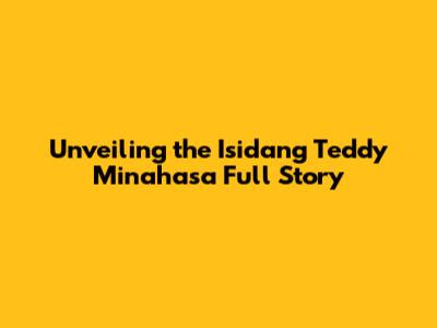 Unveiling the Isidang Teddy Minahasa Full Story