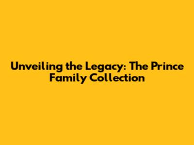 Unveiling the Legacy: The Prince Family Collection