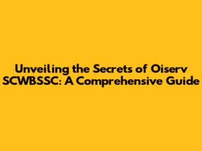 Unveiling the Secrets of Oiserv SCWBSSC: A Comprehensive Guide