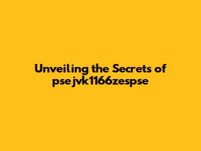 Unveiling the Secrets of psejvk1166zespse