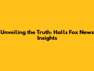 Unveiling the Truth: Hall's Fox News Insights