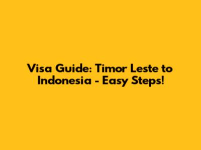 Visa Guide: Timor Leste to Indonesia - Easy Steps!