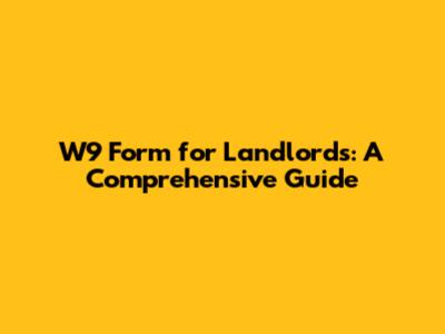 W9 Form for Landlords: A Comprehensive Guide