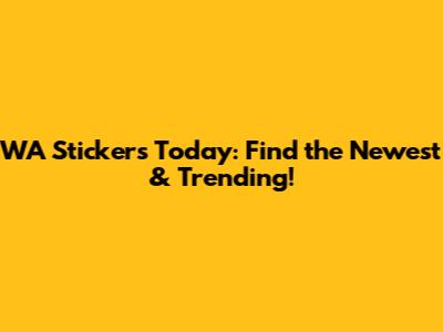 WA Stickers Today: Find the Newest & Trending!