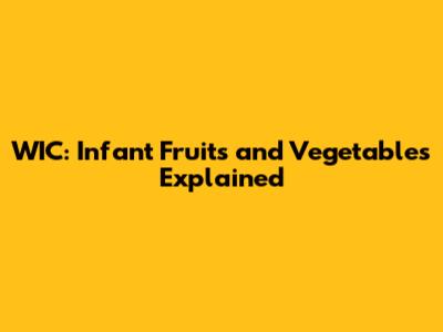 WIC: Infant Fruits and Vegetables Explained