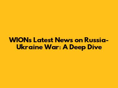 WION's Latest News on Russia-Ukraine War: A Deep Dive
