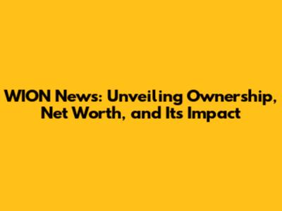 WION News: Unveiling Ownership, Net Worth, and Its Impact