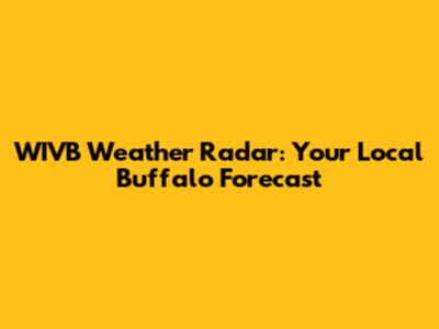 WIVB Weather Radar: Your Local Buffalo Forecast