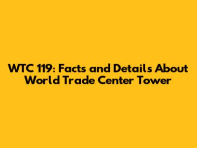 WTC 119: Facts and Details About World Trade Center Tower
