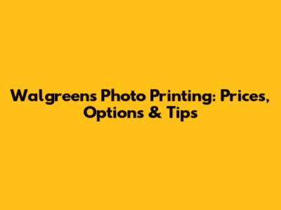 Walgreens Photo Printing: Prices, Options & Tips