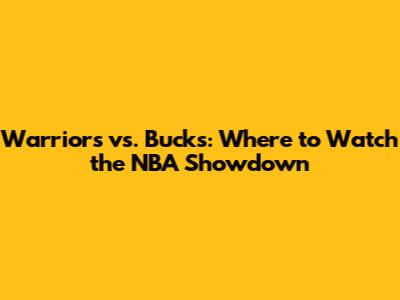 Warriors vs. Bucks: Where to Watch the NBA Showdown