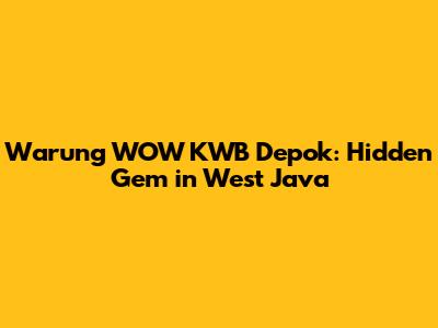 Warung WOW KWB Depok: Hidden Gem in West Java