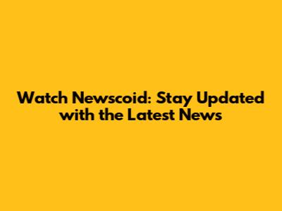 Watch Newscoid: Stay Updated with the Latest News