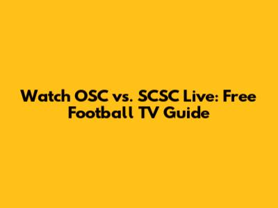 Watch OSC vs. SCSC Live: Free Football TV Guide