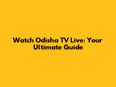 Watch Odisha TV Live: Your Ultimate Guide