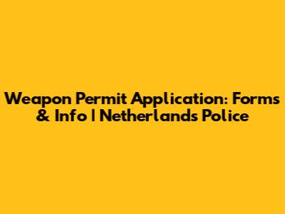 Weapon Permit Application: Forms & Info | Netherlands Police