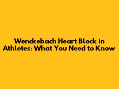 Wenckebach Heart Block in Athletes: What You Need to Know