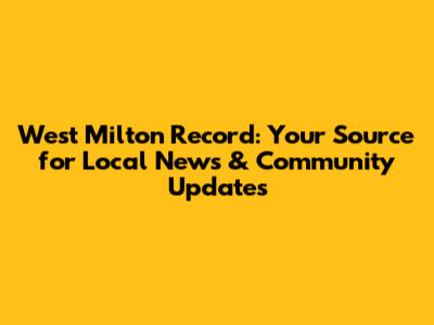 West Milton Record: Your Source for Local News & Community Updates