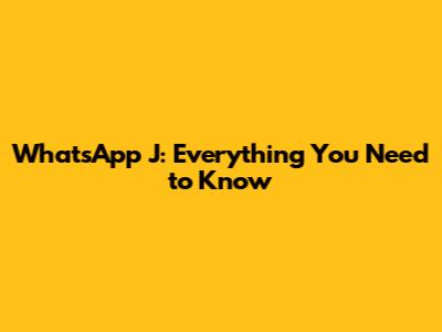 WhatsApp J: Everything You Need to Know