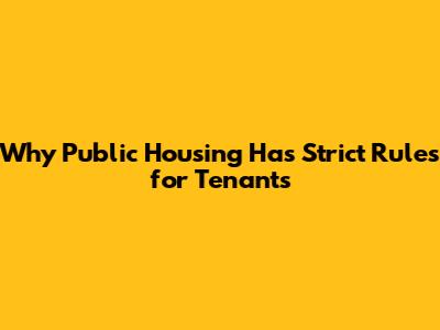 Why Public Housing Has Strict Rules for Tenants