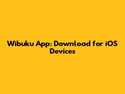 Wibuku App: Download for iOS Devices