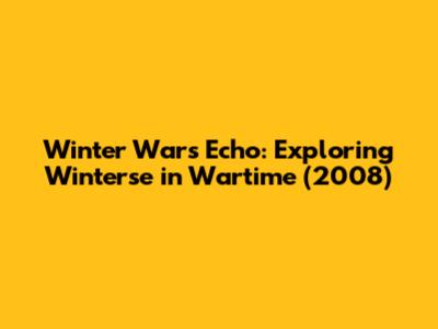 Winter War's Echo: Exploring 'Winterse in Wartime' (2008)