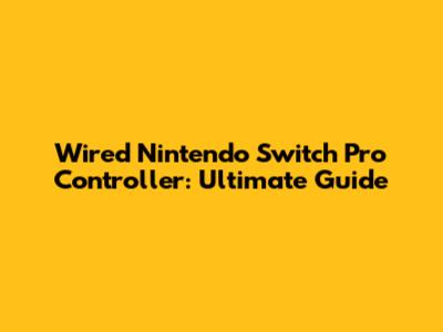 Wired Nintendo Switch Pro Controller: Ultimate Guide